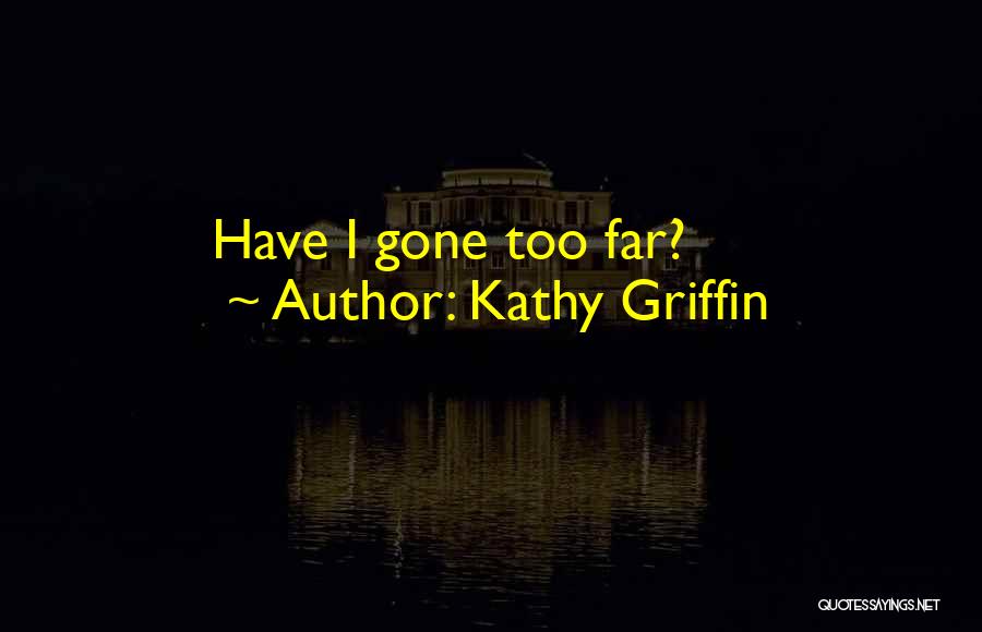 Kathy Griffin Quotes 1138792