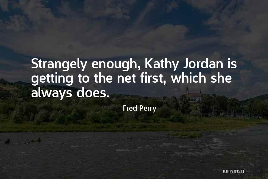 Kathy Perry Quotes By Fred Perry Kathy Perry Quotes By Fred Perry