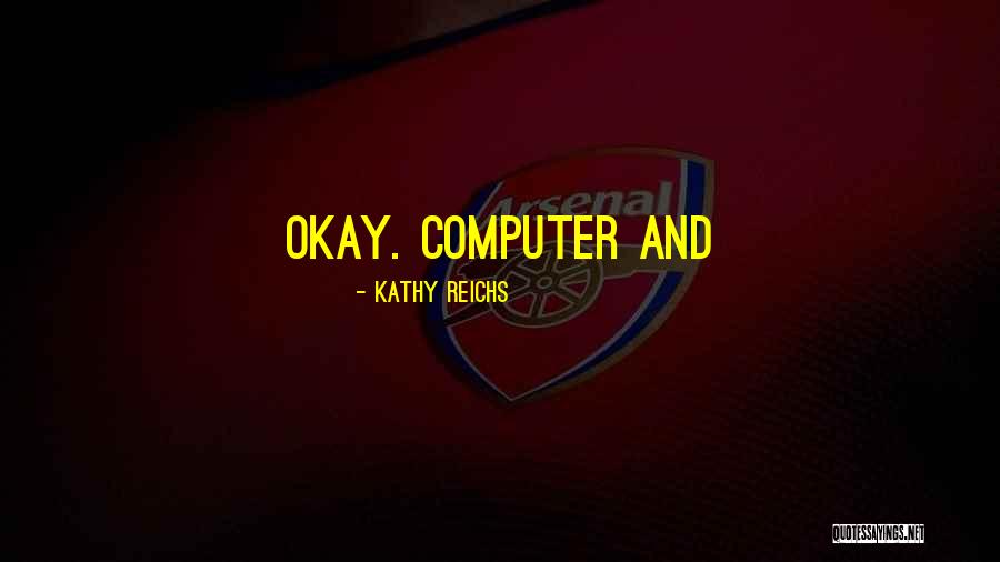 Kathy Reichs Quotes 1472735 Kathy Reichs Quotes 1472735