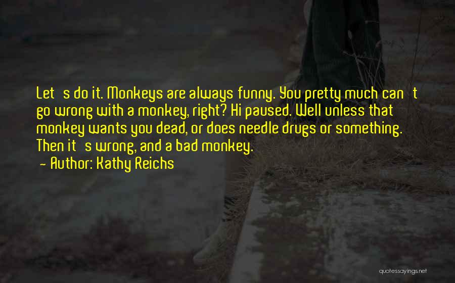 Kathy Reichs Quotes 834157