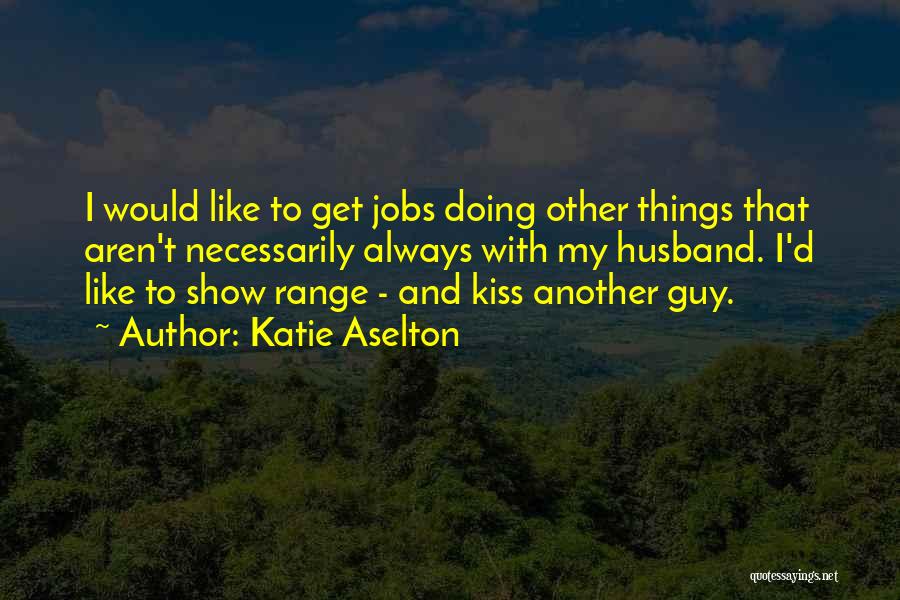 Katie Aselton Quotes 982386
