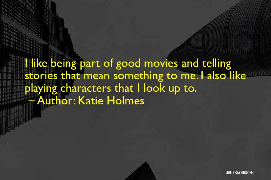 Katie Holmes Quotes 1185586