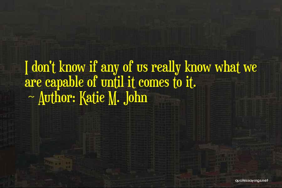 Katie M. John Quotes 1748449