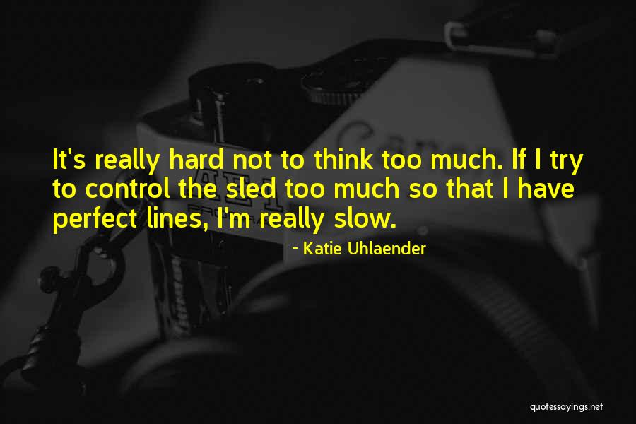 Katie Uhlaender Quotes 773315