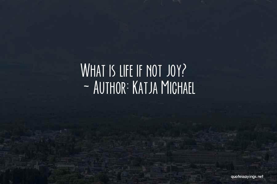 Katja Michael Quotes 667247