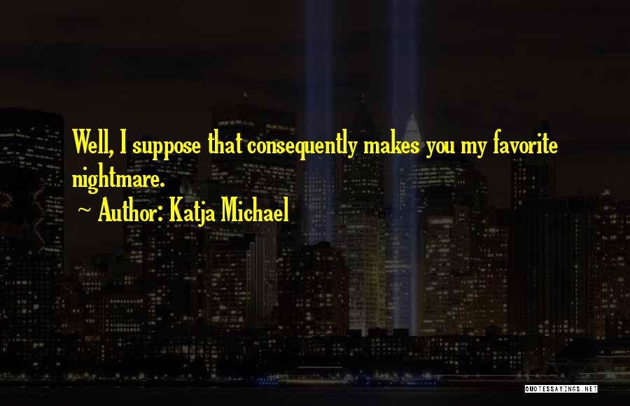 Katja Michael Quotes 914504