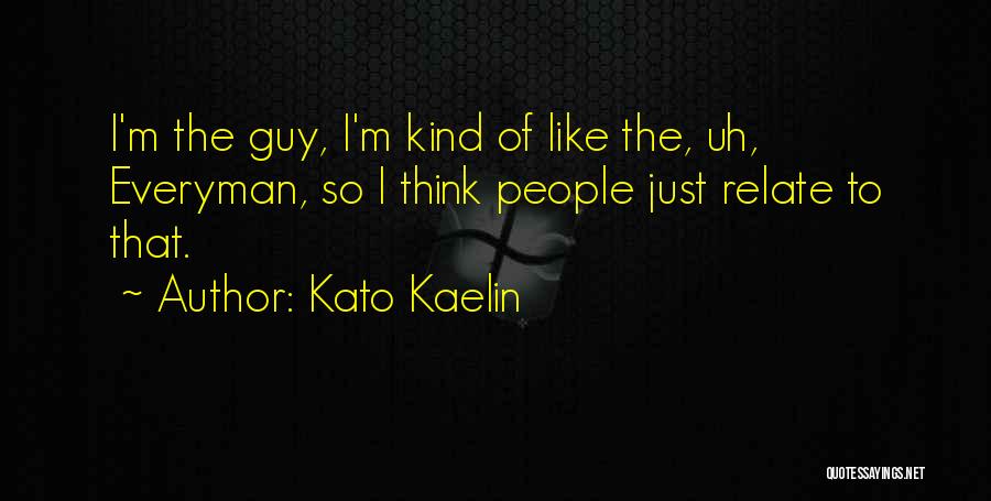 Kato Kaelin Quotes 525774