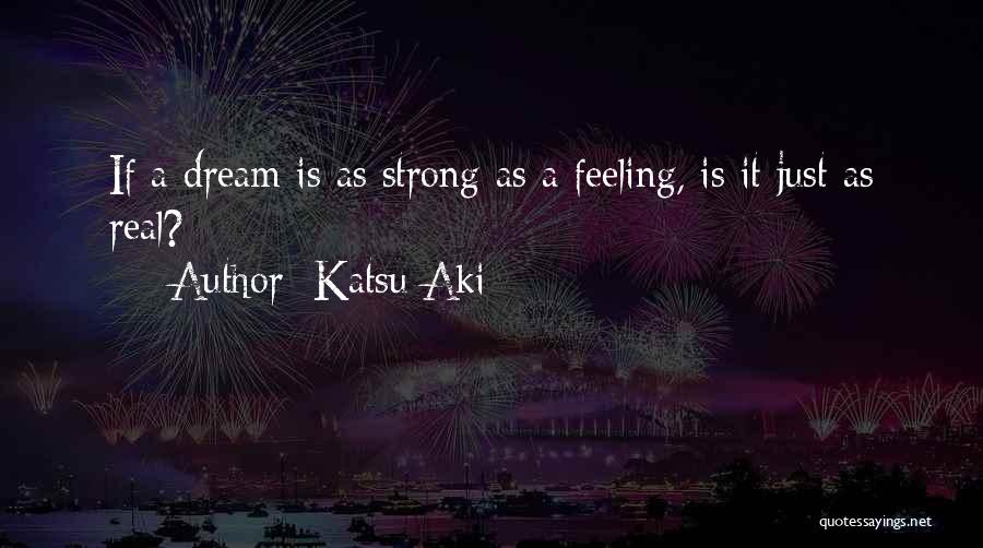 Katsu Aki Quotes 1168682