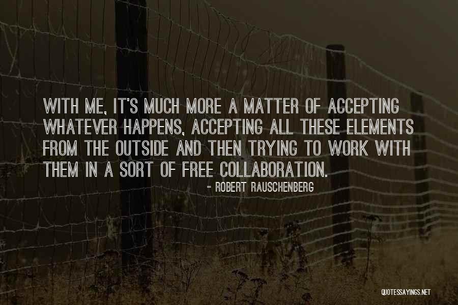 Kattaikkuttu Quotes By Robert Rauschenberg Kattaikkuttu Quotes By Robert Rauschenberg