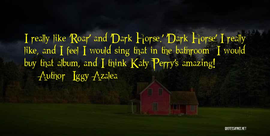 Katy Perry Dark Horse Quotes By Iggy Azalea