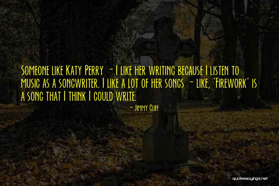 Katy Perry Song Quotes By Jimmy Cliff Katy Perry Song Quotes By Jimmy Cliff