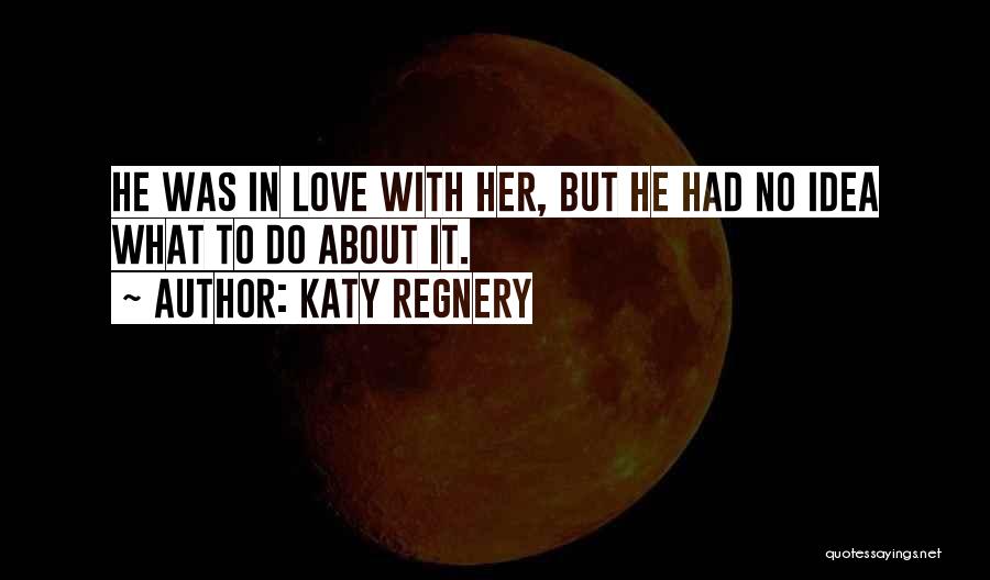 Katy Regnery Quotes 149832