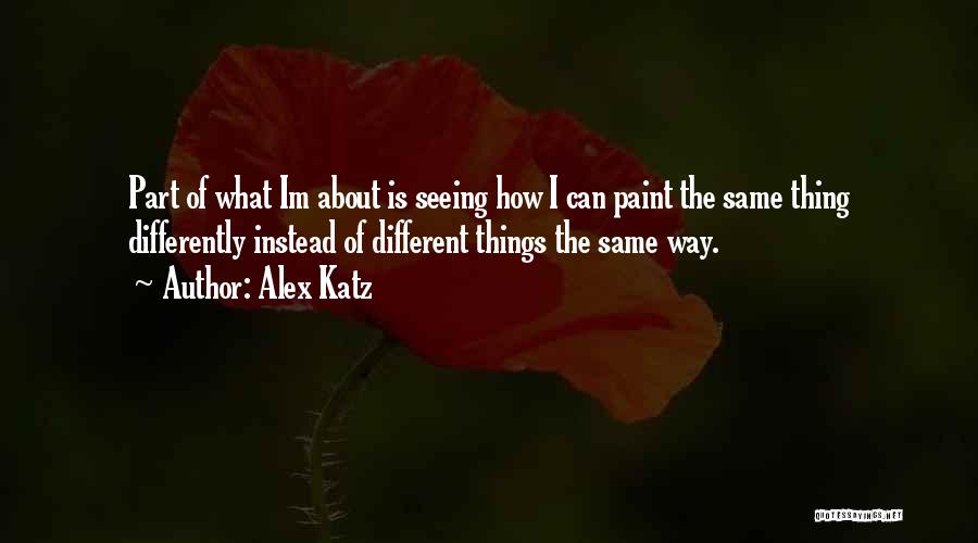 Katz Quotes By Alex Katz