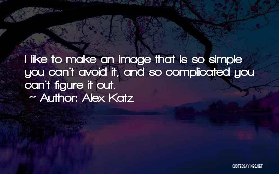 Katz Quotes By Alex Katz