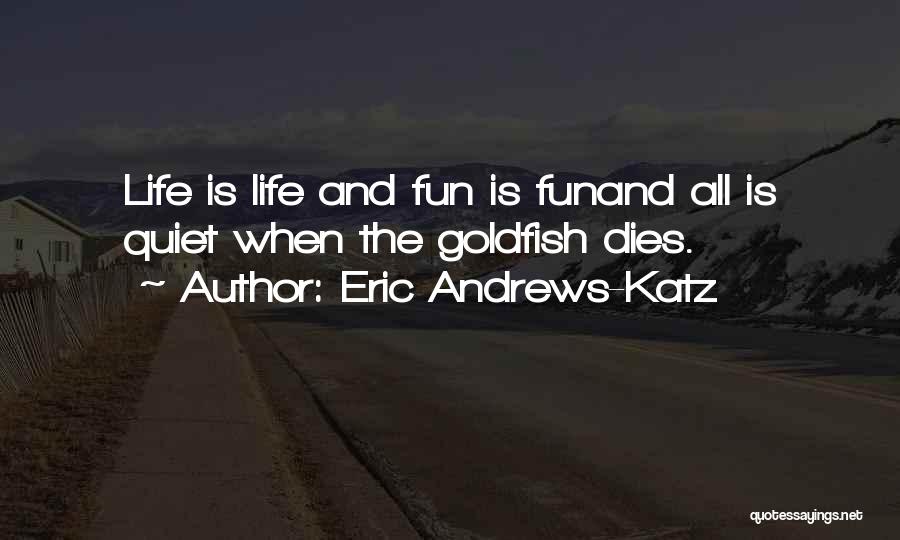 Katz Quotes By Eric Andrews-Katz