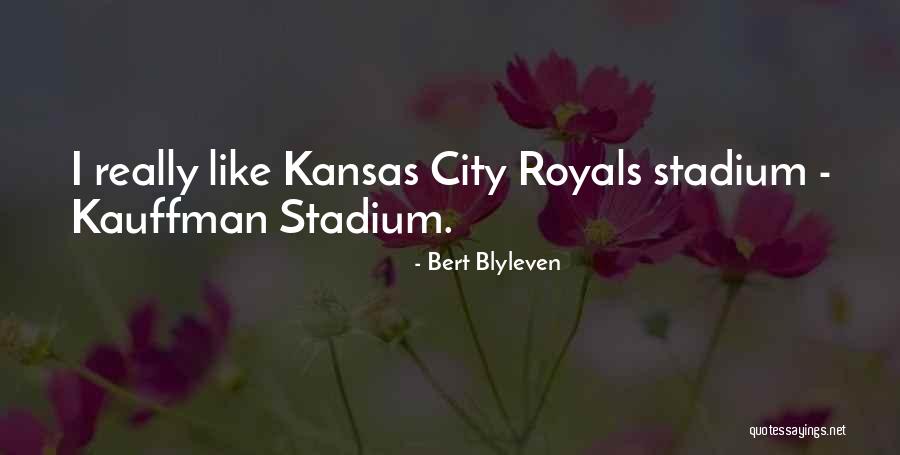 Kauffman Quotes By Bert Blyleven Kauffman Quotes By Bert Blyleven