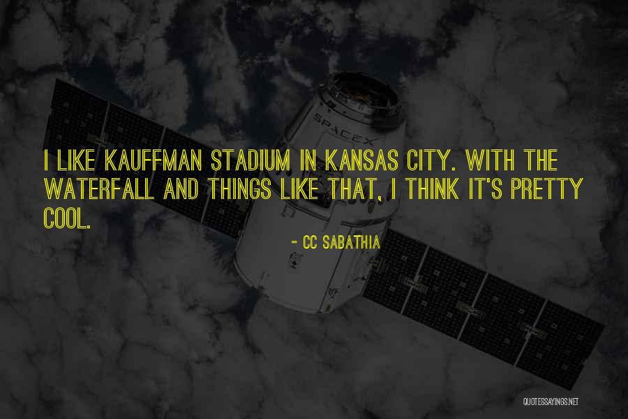 Kauffman Quotes By CC Sabathia Kauffman Quotes By CC Sabathia