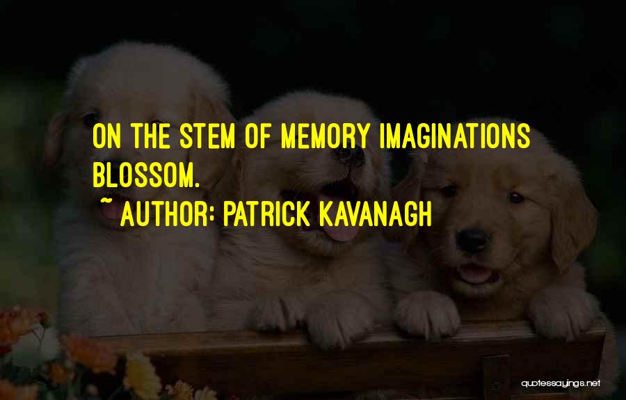 Kavanagh Quotes By Patrick Kavanagh