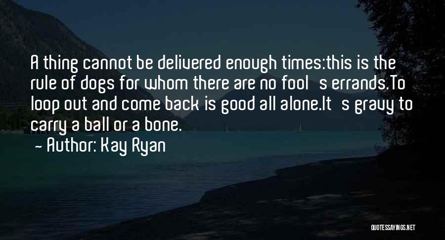 Kay Ryan Quotes 1560341