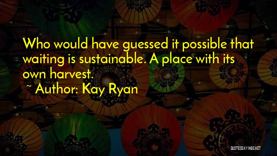 Kay Ryan Quotes 179646