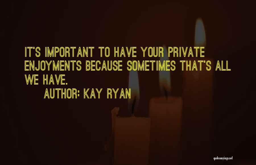 Kay Ryan Quotes 831894