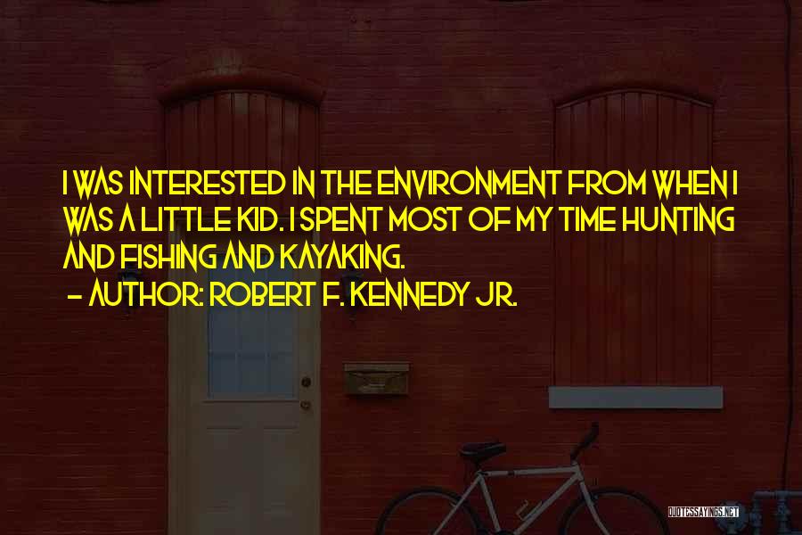 Kayaking Quotes By Robert F. Kennedy Jr.