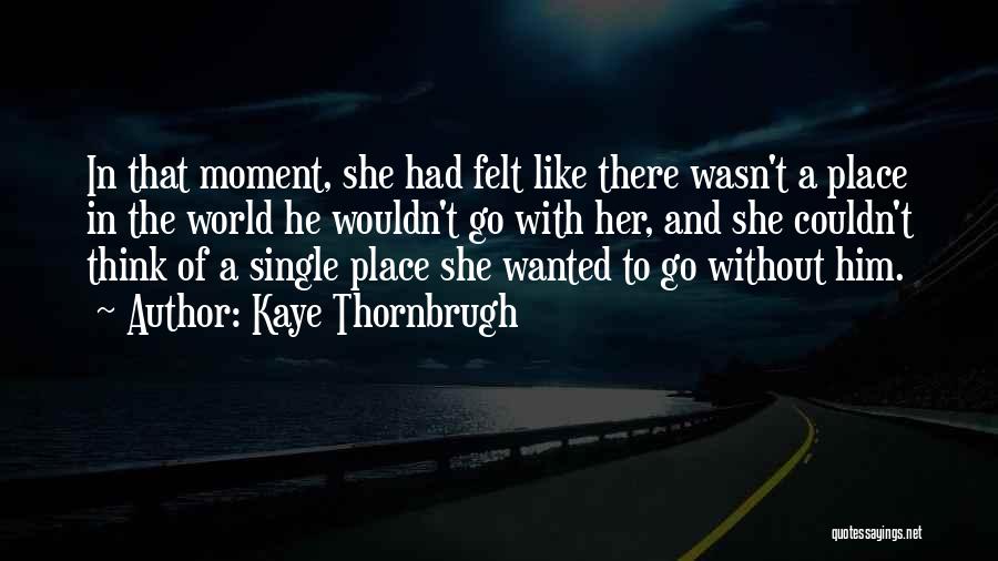 Kaye Thornbrugh Quotes 1422060