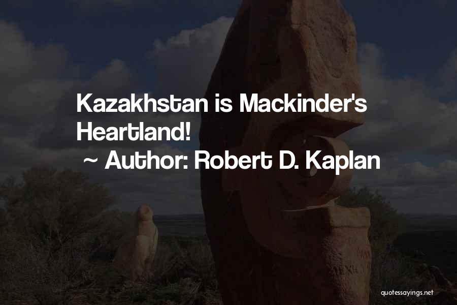 Kazakhstan Quotes By Robert D. Kaplan