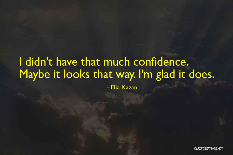 Kazan Quotes By Elia Kazan Kazan Quotes By Elia Kazan