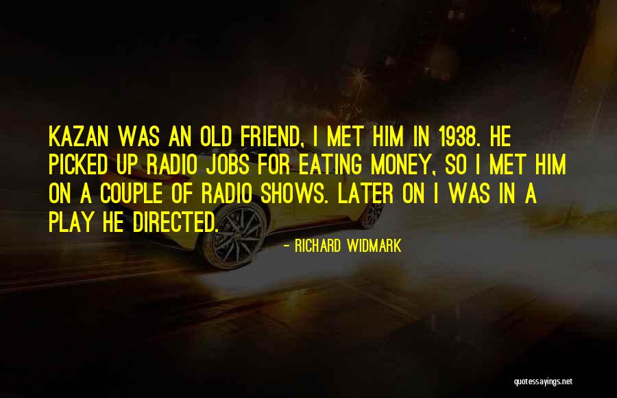 Kazan Quotes By Richard Widmark Kazan Quotes By Richard Widmark