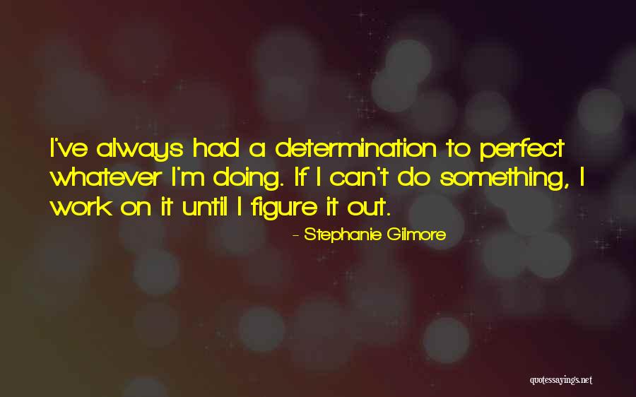 Kazeem Sofia Quotes By Stephanie Gilmore Kazeem Sofia Quotes By Stephanie Gilmore