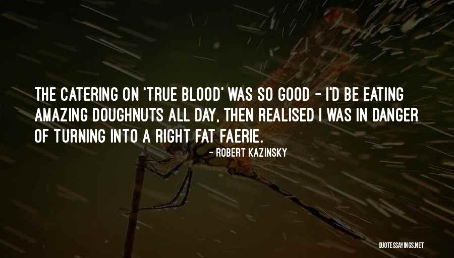 Kazinsky Quotes By Robert Kazinsky Kazinsky Quotes By Robert Kazinsky