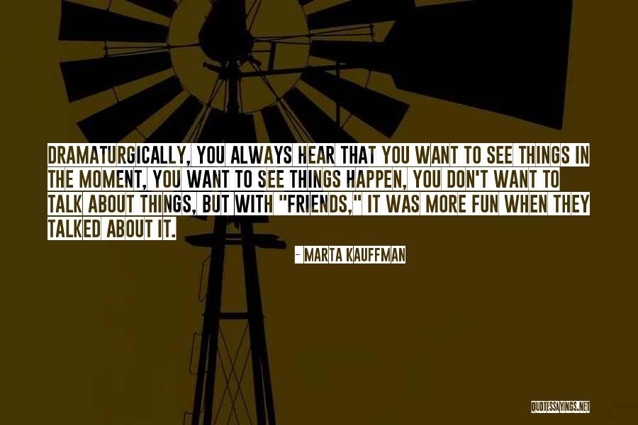 Kazuku Higa Quotes By Marta Kauffman Kazuku Higa Quotes By Marta Kauffman