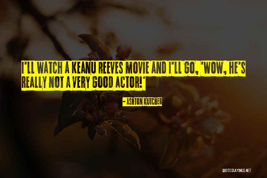 Keanu Reeves Funny Quotes By Ashton Kutcher Keanu Reeves Funny Quotes By Ashton Kutcher