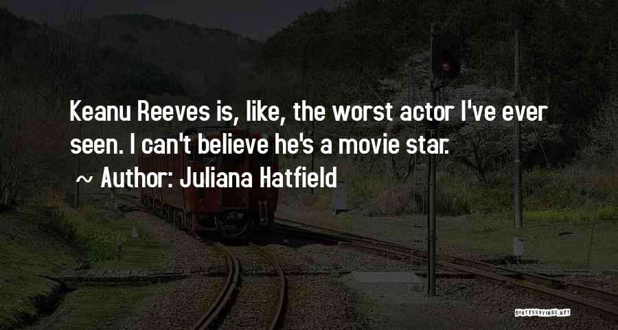 Keanu Reeves Movie Quotes By Juliana Hatfield