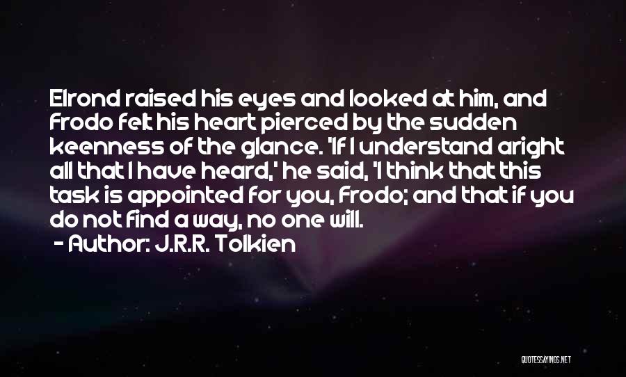 Keenness Quotes By J.R.R. Tolkien