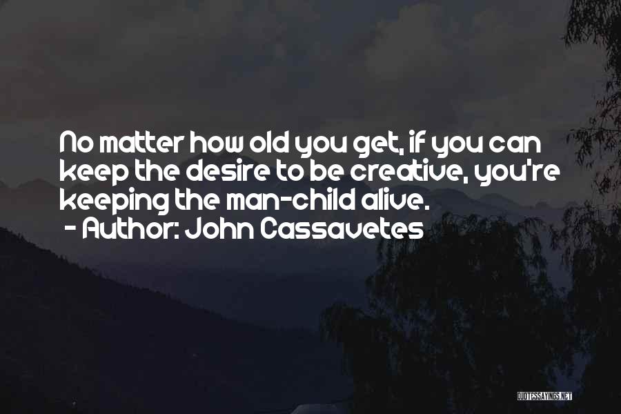 Keep A Child Alive Quotes By John Cassavetes