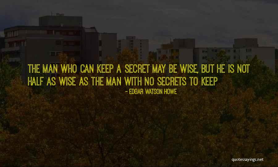 Keep A Secret Quotes By Edgar Watson Howe Keep A Secret Quotes By Edgar Watson Howe