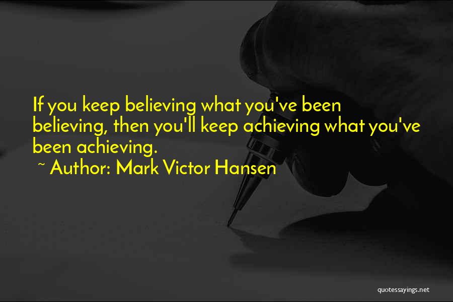 Keep Achieving Quotes By Mark Victor Hansen