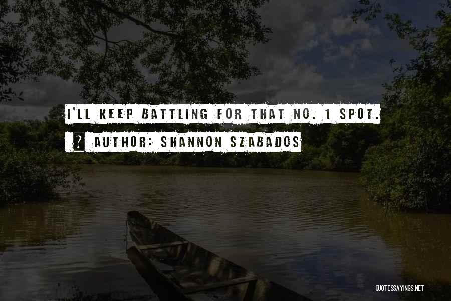 Keep Battling Quotes By Shannon Szabados