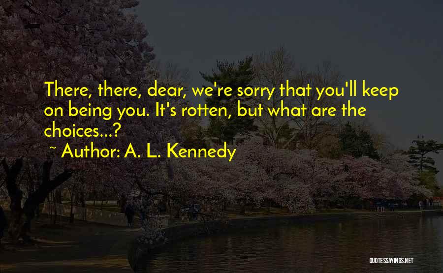 Keep Being You Quotes By A. L. Kennedy