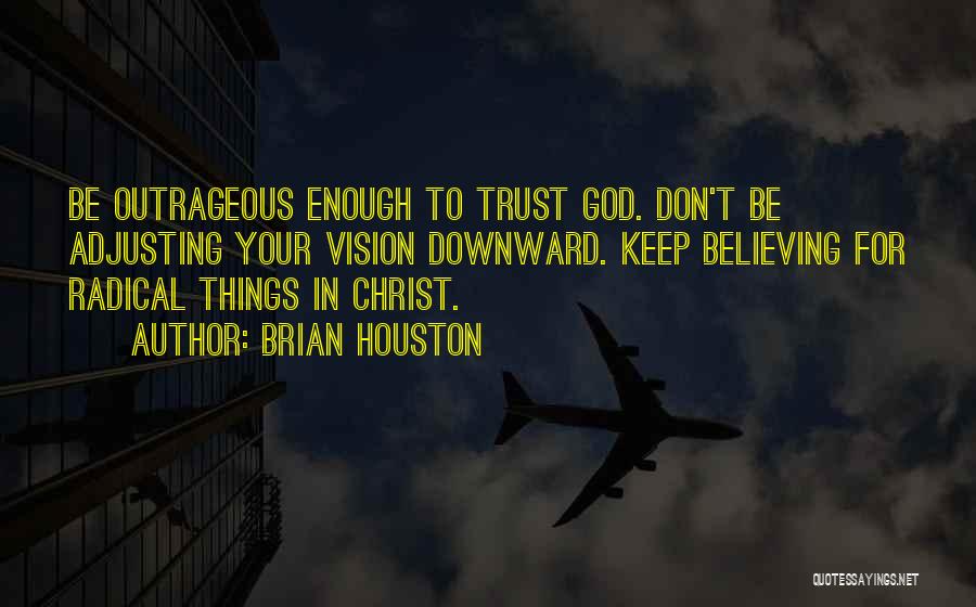 Keep Believing In God Quotes By Brian Houston