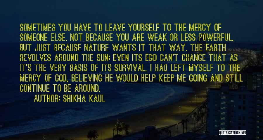 Keep Believing In God Quotes By Shikha Kaul