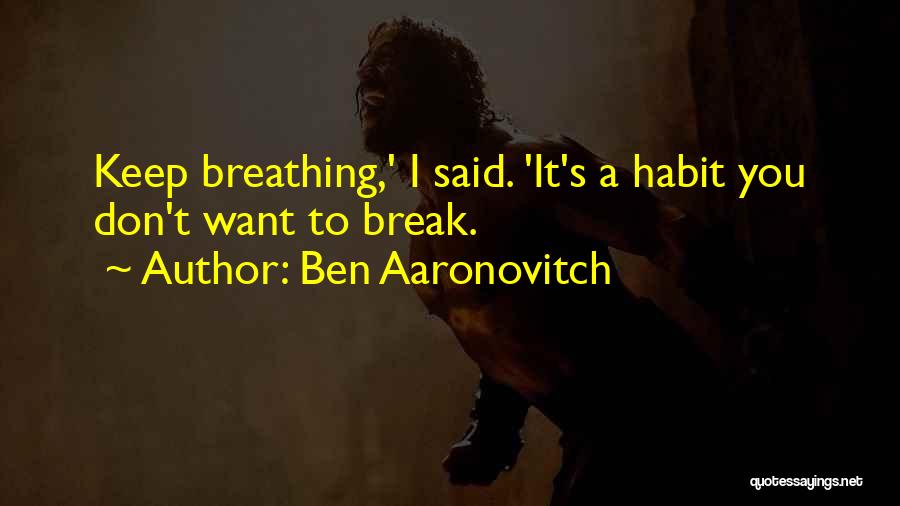 Keep Breathing Quotes By Ben Aaronovitch