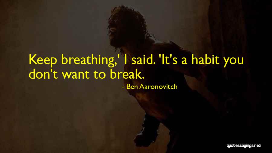 Keep Breathing Quotes By Ben Aaronovitch Keep Breathing Quotes By Ben Aaronovitch