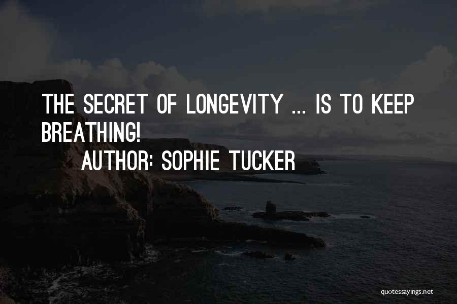 Keep Breathing Quotes By Sophie Tucker