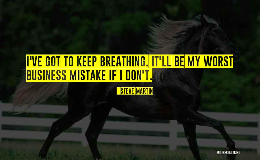 Keep Breathing Quotes By Steve Martin