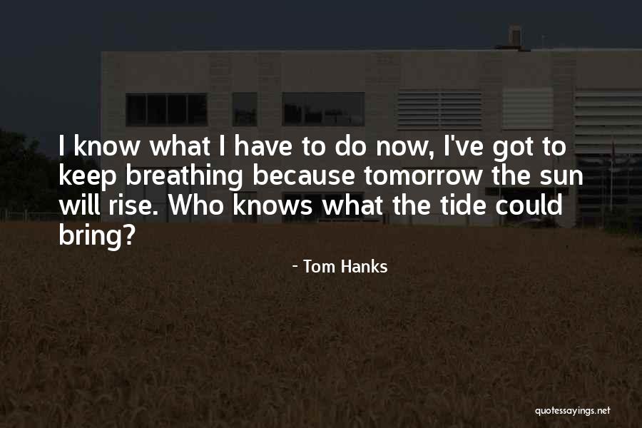 Keep Breathing Quotes By Tom Hanks Keep Breathing Quotes By Tom Hanks