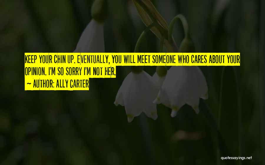 Keep Chin Up Quotes By Ally Carter