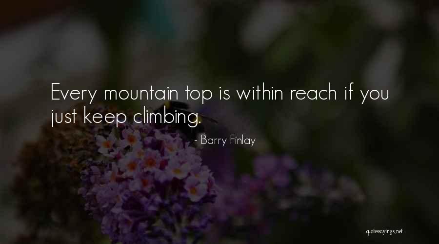 Keep Climbing The Mountain Quotes By Barry Finlay Keep Climbing The Mountain Quotes By Barry Finlay